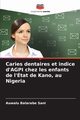 Caries dentaires et indice d'AGPI chez les enfants de l'tat de Kano, au Nigeria, Sani Auwalu Balarabe