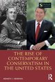 The Rise of Contemporary Conservatism in the United States, Heineman Kenneth J.