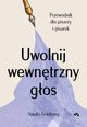 Uwolnij wewntrzny gos Przewodnik dla pisarzy i pisarek, Goldberg Natalie