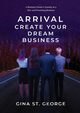 ARRIVAL - CREATE YOUR DREAM BUSINESS, St. George Gina