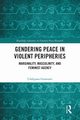Gendering Peace in Violent Peripheries, Goswami Uddipana