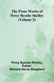 The Prose Works of Percy Bysshe Shelley (Volume 2), Bysshe Shelley Percy