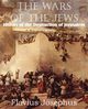 The Wars of the Jews or History of the Destruction of Jerusalem, Josephus Flavius