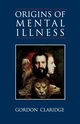 Origins of Mental Illness, Claridge Gordon