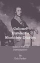 Colonel Hawker's Shooting Diaries - Edited with an Introduction, Parker Eric