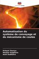 Automatisation du syst?me de convoyage et du mcanisme de coule, Thoriya Pritesh