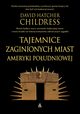 Tajemnice zaginionych miast Ameryki Poudniowej, Childress David Hatcher