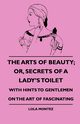 The Arts Of Beauty; Or, Secrets Of A Lady's Toilet - With Hints To Gentlemen On The Art Of Fascinating, Montez Lola