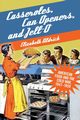 Casseroles, Can Openers, and Jell-O, Aldrich Elizabeth