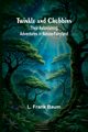 Twinkle and Chubbins, Frank Baum L.