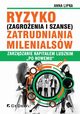 Ryzyko (zagroenia i szanse) zatrudniania Milenialsw, Lipka Anna