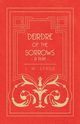 Deirdre of the Sorrows - A Play, Synge J. M.