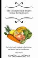 The Ultimate Dash Recipes Guide for Beginners, Wilson Maya