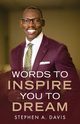 Words to Inspire You to Dream, Davis Stephen A.
