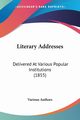 Literary Addresses, Various Authors