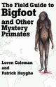 The Field Guide to Bigfoot and Other Mystery Primates, Coleman Loren