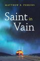 Saint in Vain, Perkins Matthew K.