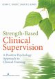 Strength-Based Clinical Supervision, Wade John C PhD