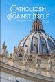 Catholicism Against Itself (Volume Two) (Revised Edition), Lambert O.C.