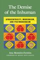 The Demise of the Inhuman, Monteiro-Ferreira Ana