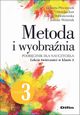 Metoda i wyobrania. Lekcje twrczoci w klasie 3, Pciennik Elbieta, Just Monika, Dobrakowska Anetta, Woniak Joanna