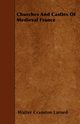 Churches And Castles Of Medieval France, Larned Walter Cranston