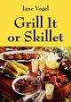 Grill It or Skillet, Vogel Jane