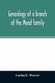 Genealogy of a branch of the Mead family; with a history of the family in England and in America and appendixes of Rogers and Denton families, E. Weaver Lucius