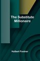 The Substitute Millionaire, Footner Hulbert