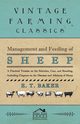 Management and Feeding of Sheep - A Practical Treatise on the Selection, Care, And Breeding, Including Chapters on the Diseases and Ailments of Sheep, Baker E. T.