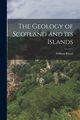 The Geology of Scotland and Its Islands, Rhind William