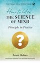 How to Use the Science of Mind, Holmes Ernest