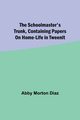 The schoolmaster's trunk, containing papers on home-life in Tweenit, Diaz Abby Morton