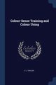 Colour-Sense Training and Colour Using, Taylor E J.