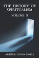The History of Spiritualism Volume 2, Doyle Arthur Conan