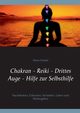 Chakran - Reiki - Drittes Auge - Hilfe zur Selbsthilfe, Duthel Heinz