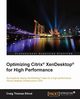 Optimizing Citrix? XenDesktop? for High Performance, Ellrod Craig Thomas