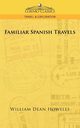 Familiar Spanish Travels, Howells William Dean