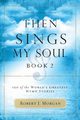 Then Sings My Soul, Book 2, Morgan Robert