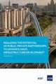 Realizing the Potential of Public-Private Partnerships to Advance Asia's Infrastructure Development, Asian Development Bank