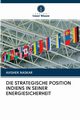 DIE STRATEGISCHE POSITION INDIENS IN SEINER ENERGIESICHERHEIT, Naskar Avishek