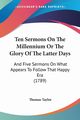 Ten Sermons On The Millennium Or The Glory Of The Latter Days, Taylor Thomas
