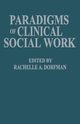 Paradigms of Clinical Social Work, Dorfman Rachelle A.