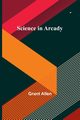 Science in Arcady, Allen Grant