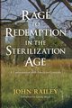 Rage to Redemption in the Sterilization Age, Railey John
