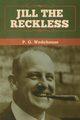 Jill the Reckless, Wodehouse P. G.