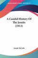 A Candid History Of The Jesuits (1913), McCabe Joseph