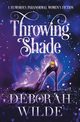 Throwing Shade, Wilde Deborah
