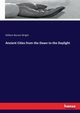 Ancient Cities from the Dawn to the Daylight, Wright William Burnet