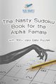 The Nasty Sudoku Book for the Alpha Female | with 300+ Very Easy Puzzles, Puzzle Therapist